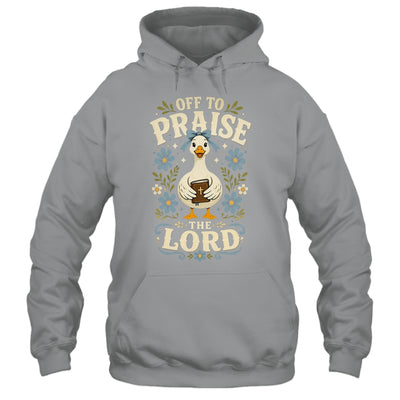 Off To Praise The Lord Bible Verse Christian Faith Goose Shirt & Hoodie | siriusteestore