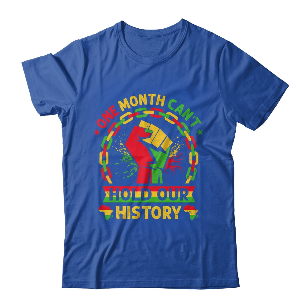 One Month Can't Hold Our History Black History Month African Shirt & Hoodie | siriusteestore