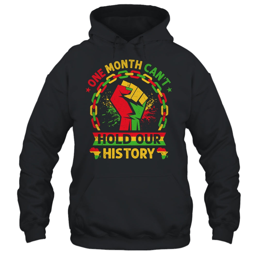 One Month Can't Hold Our History Black History Month African Shirt & Hoodie | siriusteestore