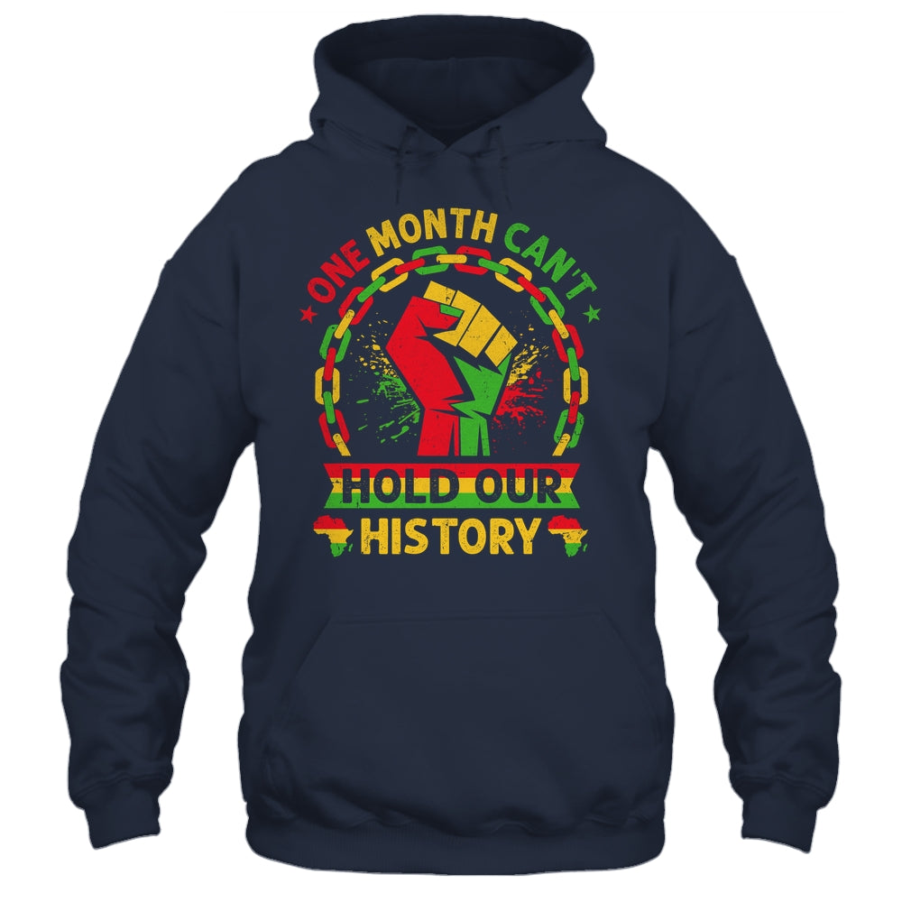 One Month Can't Hold Our History Black History Month African Shirt & Hoodie | siriusteestore
