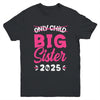 Only Child Big Sister 2025 Promoted To Big Sister 2025 Kids Youth Shirt | siriusteestore