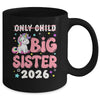 Only Child Crossed Out Big Sister 2026 Unicorn Girl Loving Mug | siriusteestore