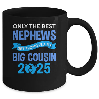 Only The Best Nephews Get Promoted To Big Cousin 2025 Mug | siriusteestore