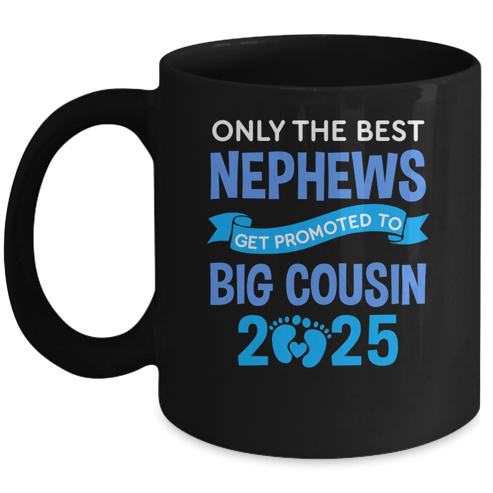 Only The Best Nephews Get Promoted To Big Cousin 2025 Mug | siriusteestore