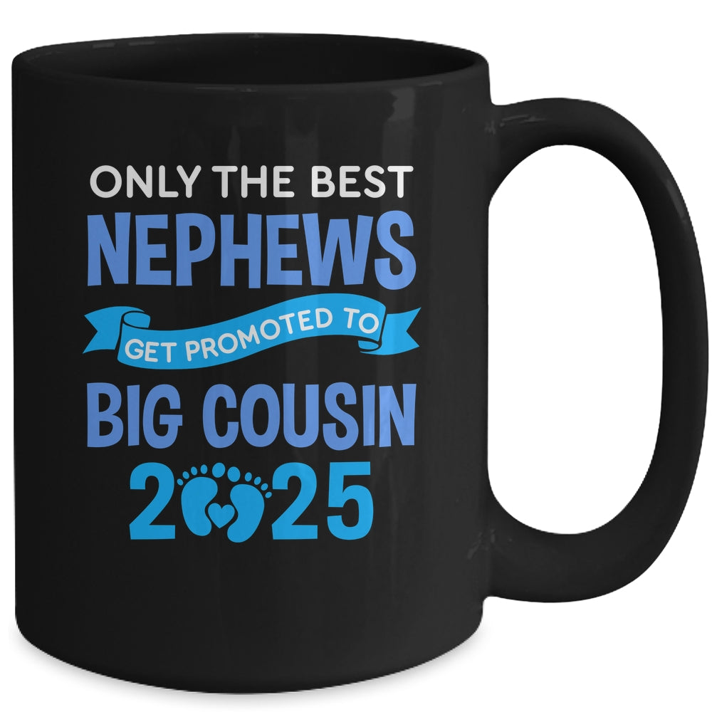 Only The Best Nephews Get Promoted To Big Cousin 2025 Mug | siriusteestore