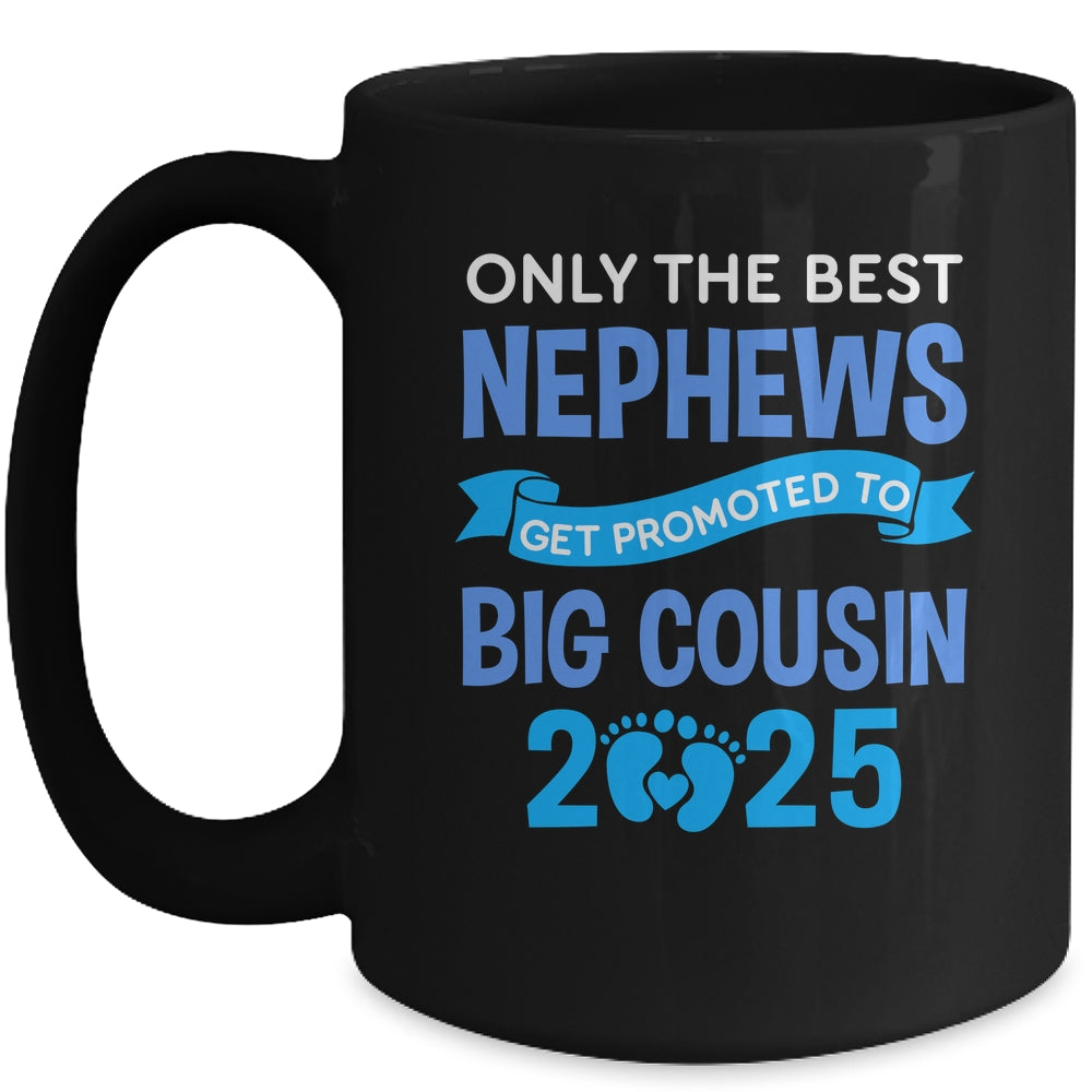 Only The Best Nephews Get Promoted To Big Cousin 2025 Mug | siriusteestore
