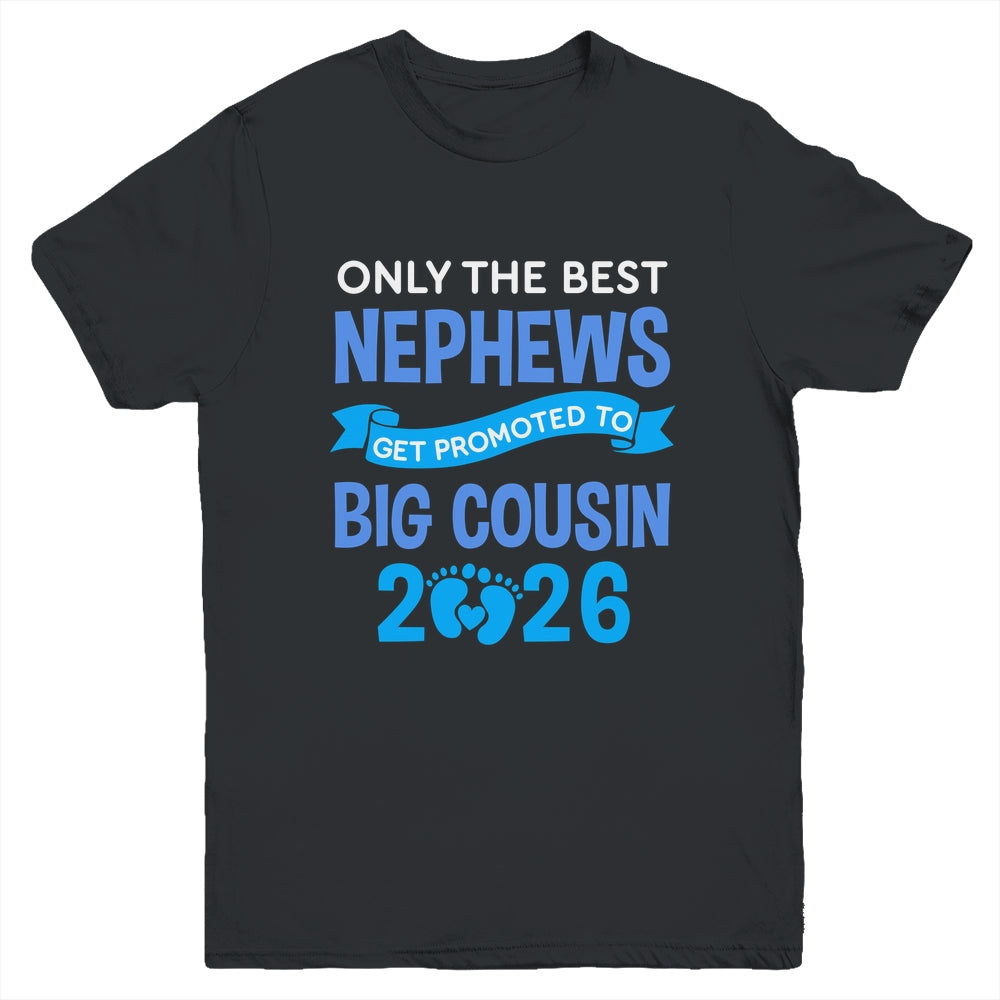 Only The Best Nephews Get Promoted To Big Cousin 2026 Youth Shirt | siriusteestore