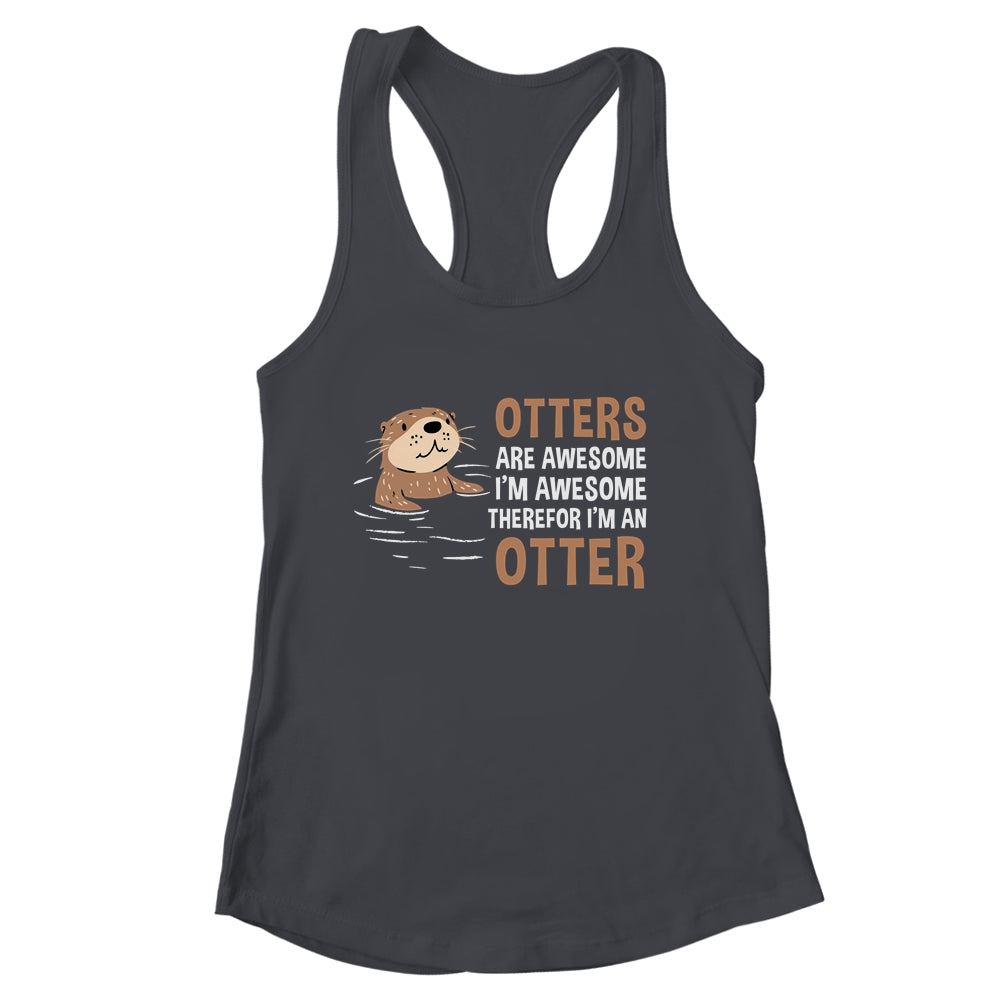 Otters Are Awesome I'm Awesome Therefore I Am An Otter Lover Shirt & Tank Top | siriusteestore