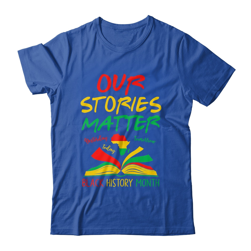 Our Stories Matter Black History Month Inspirational Saying Shirt & Hoodie | siriusteestore