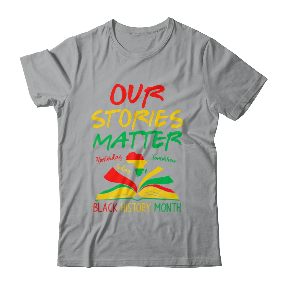 Our Stories Matter Black History Month Inspirational Saying Shirt & Hoodie | siriusteestore