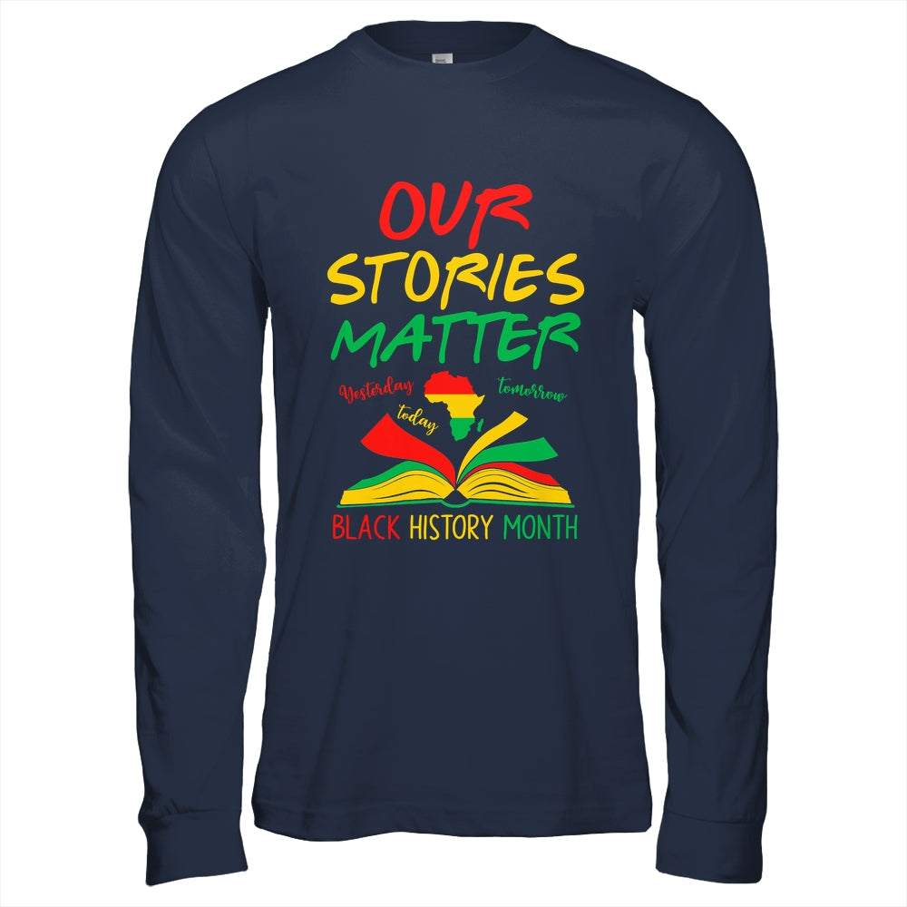 Our Stories Matter Black History Month Inspirational Saying Shirt & Hoodie | siriusteestore