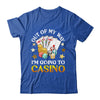 Out Of My Way I'm Going To Casino Las Vegas Gambling Shirt & Tank Top | siriusteestore