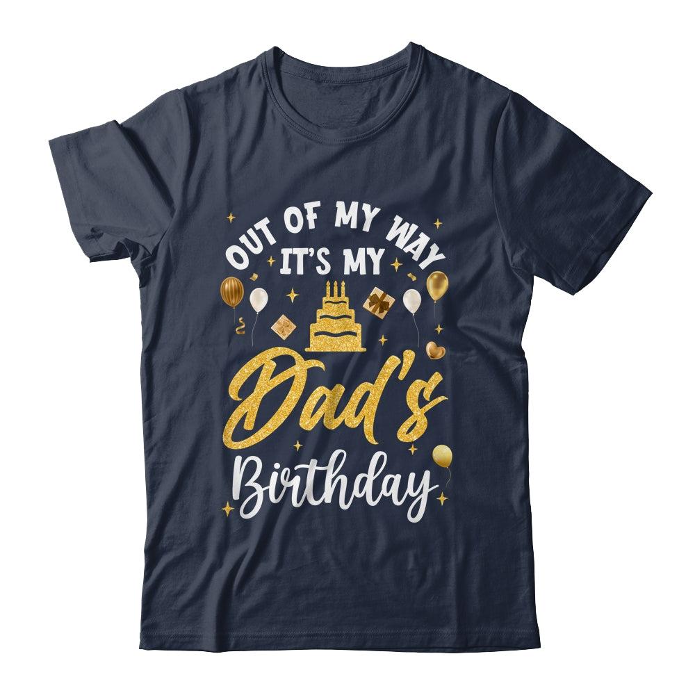 Out Of My Way It's My Dad Birthday Party Matching Shirt & Hoodie | siriusteestore
