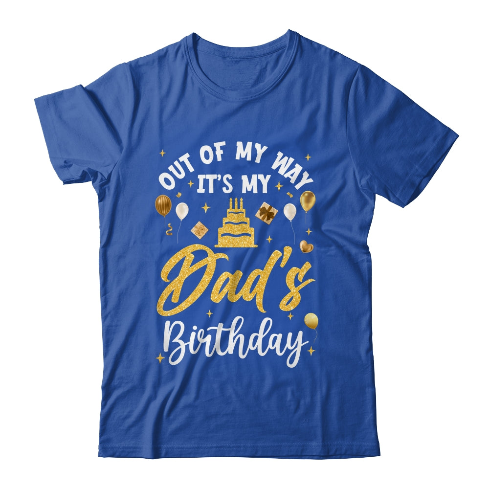 Out Of My Way It's My Dad Birthday Party Matching Shirt & Hoodie | siriusteestore