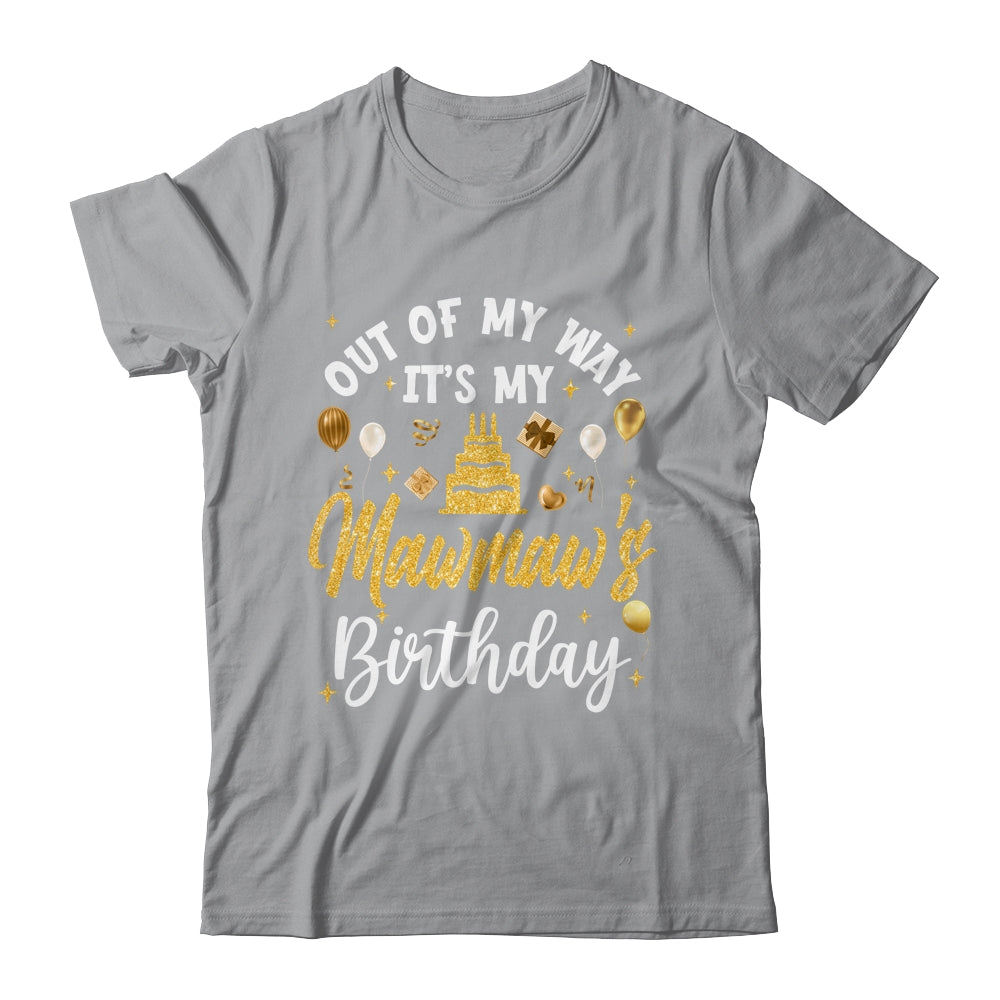 Out Of My Way It's My Mawmaw Birthday Party Matching Shirt & Hoodie | siriusteestore