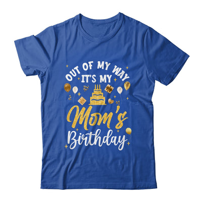Out Of My Way It's My Mom Birthday Party Matching Shirt & Hoodie | siriusteestore