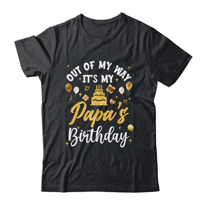 Out Of My Way It's My Papa Birthday Party Matching Shirt & Hoodie | siriusteestore