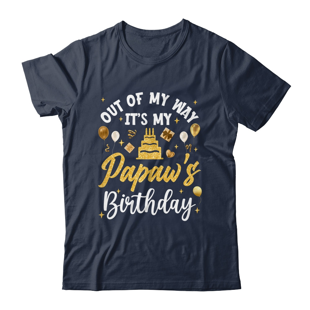 Out Of My Way It's My Papaw Birthday Party Matching Shirt & Hoodie | siriusteestore