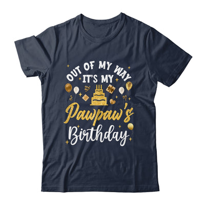 Out Of My Way It's My Pawpaw Birthday Party Matching Shirt & Hoodie | siriusteestore