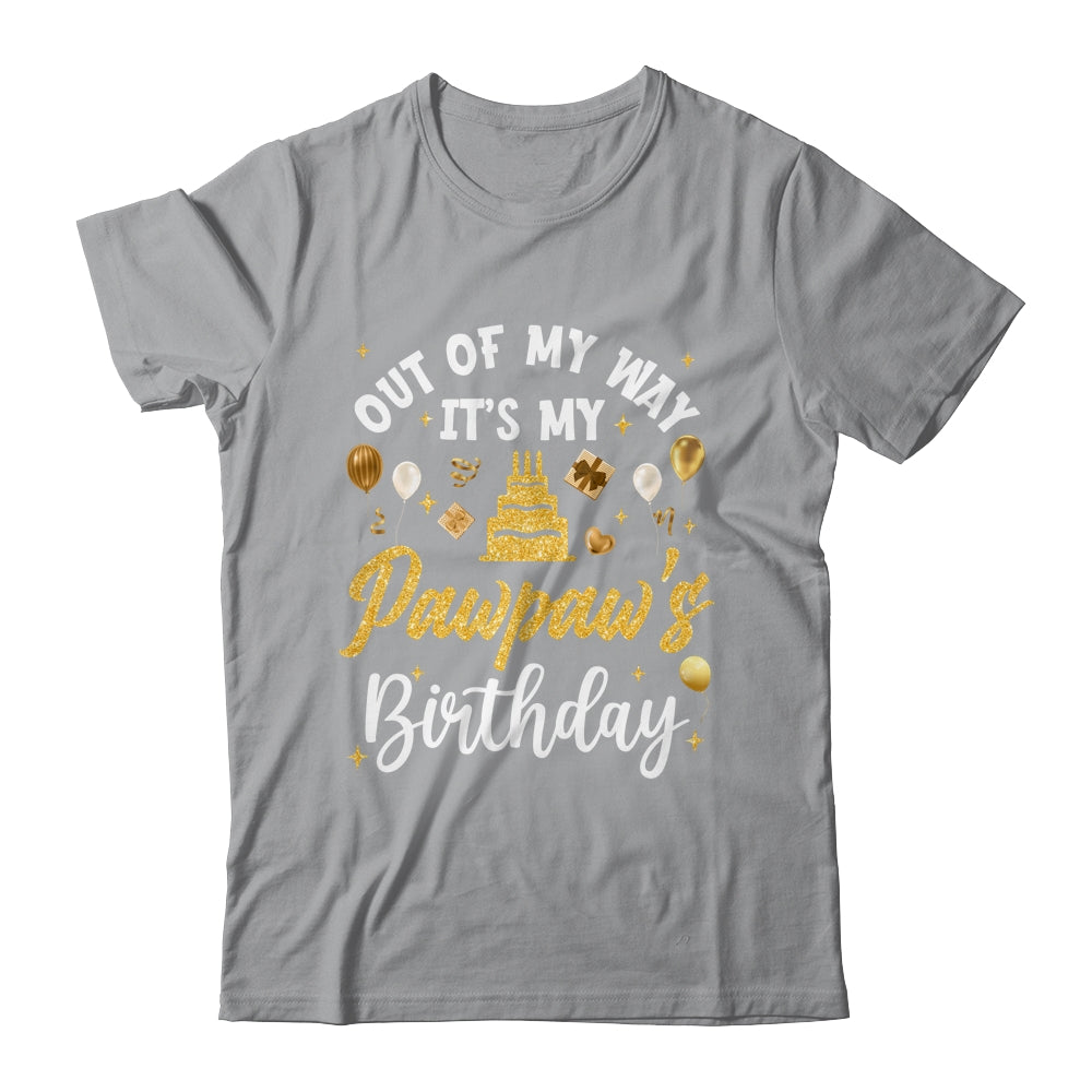 Out Of My Way It's My Pawpaw Birthday Party Matching Shirt & Hoodie | siriusteestore