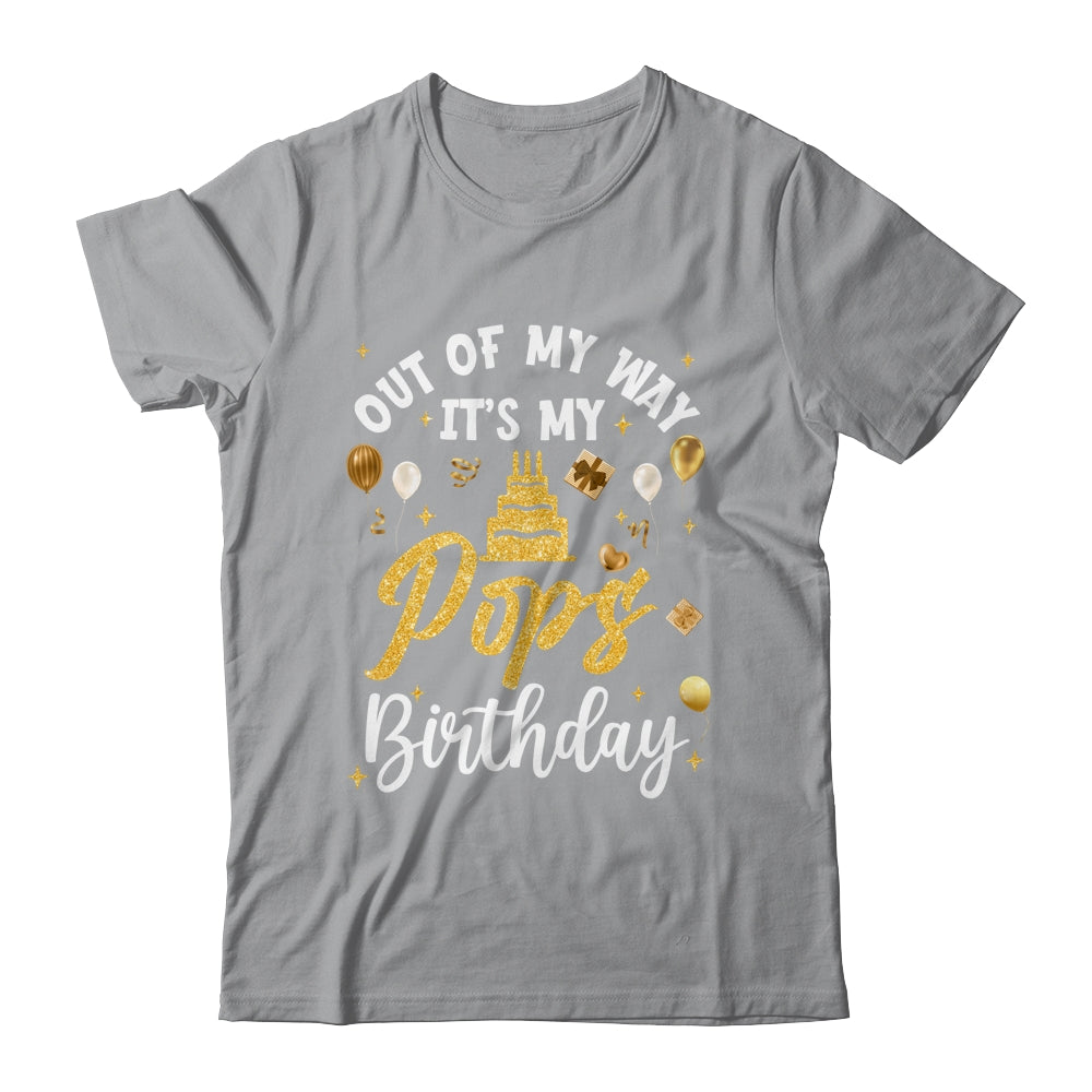 Out Of My Way It's My Pops Birthday Party Matching Shirt & Hoodie | siriusteestore
