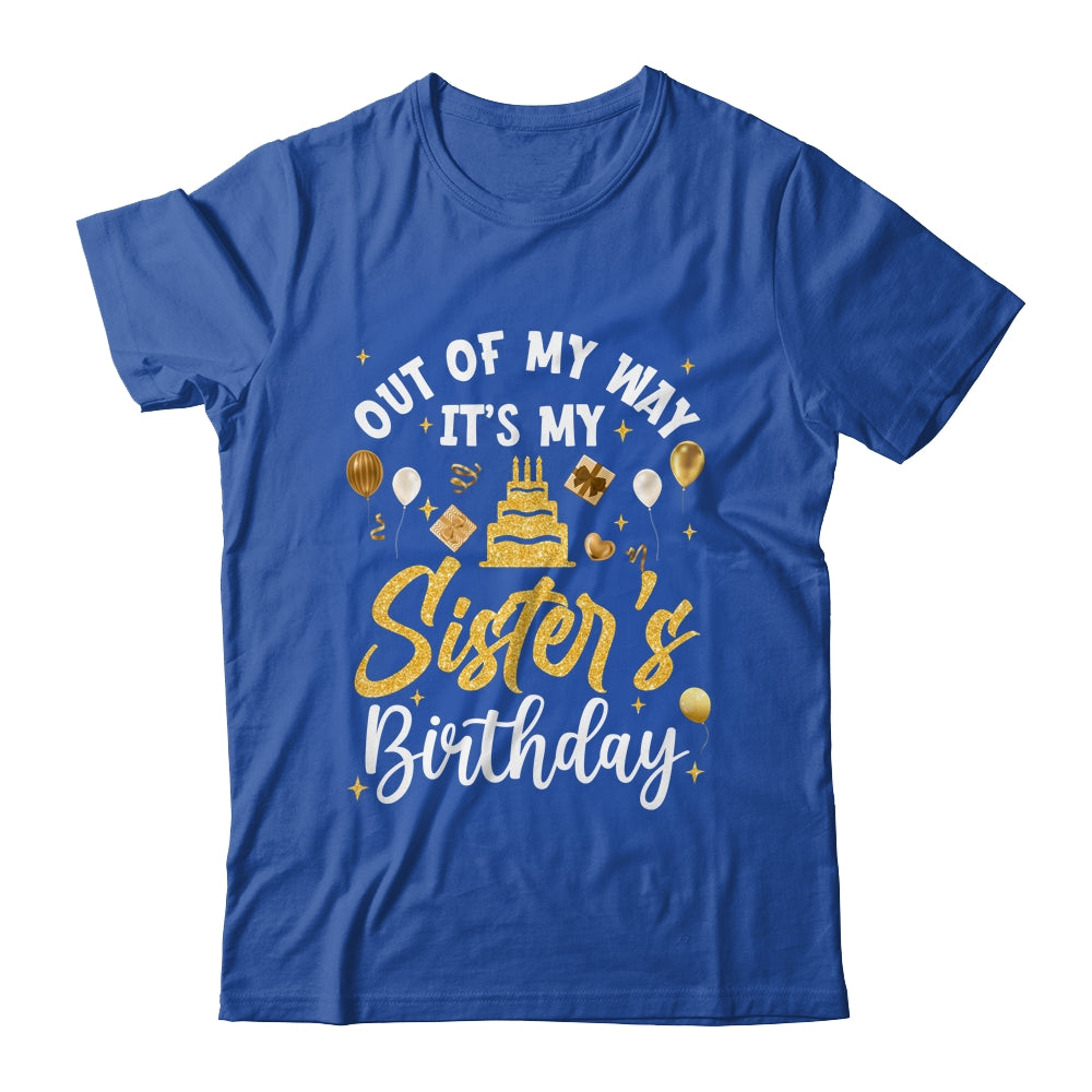Out Of My Way It's My Sister Birthday Party Matching Shirt & Hoodie | siriusteestore