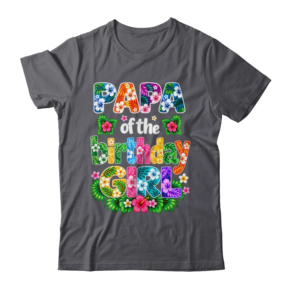 Papa Of The Birthday Girl Hawaii Party Family Beach Shirt & Hoodie | siriusteestore