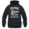 Papaw Knows Everything Fathers Day Birthday Christmas Shirt & Hoodie | siriusteestore