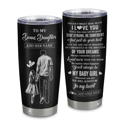 Personalized To My Bonus Daughter Gifts From Stepdad Tumbler Never Forget How Much I Love You Stepdaughter Birthday Graduation Christmas Gift Custom Stainless Steel Mug | siriusteestore