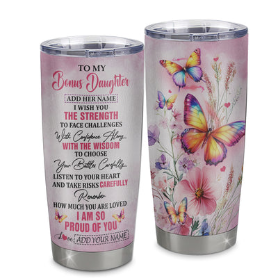 Personalized To My Bonus Daughter Gifts Tumbler From Stepmom Stepdad I Wish You The Strength Butterfly Stepdaughter Birthday Gifts Christmas Custom Stainless Steel Mug | siriusteestore
