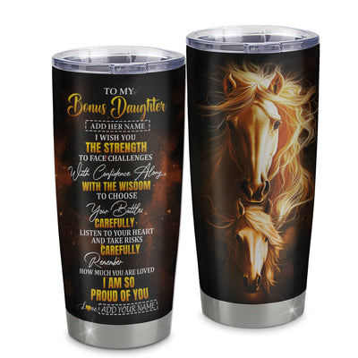Personalized To My Bonus Daughter Gifts Tumbler From Stepmom Stepdad I Wish You The Strength Horse Stepdaughter Birthday Gifts Christmas Custom Stainless Steel Mug | siriusteestore