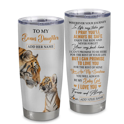 Personalized To My Bonus Daughter Gifts Tumbler From Stepmom Stepdad Wherever Your Journey In Life Tiger Stepdaughter Birthday Gifts Custom Stainless Steel Travel Mug | siriusteestore