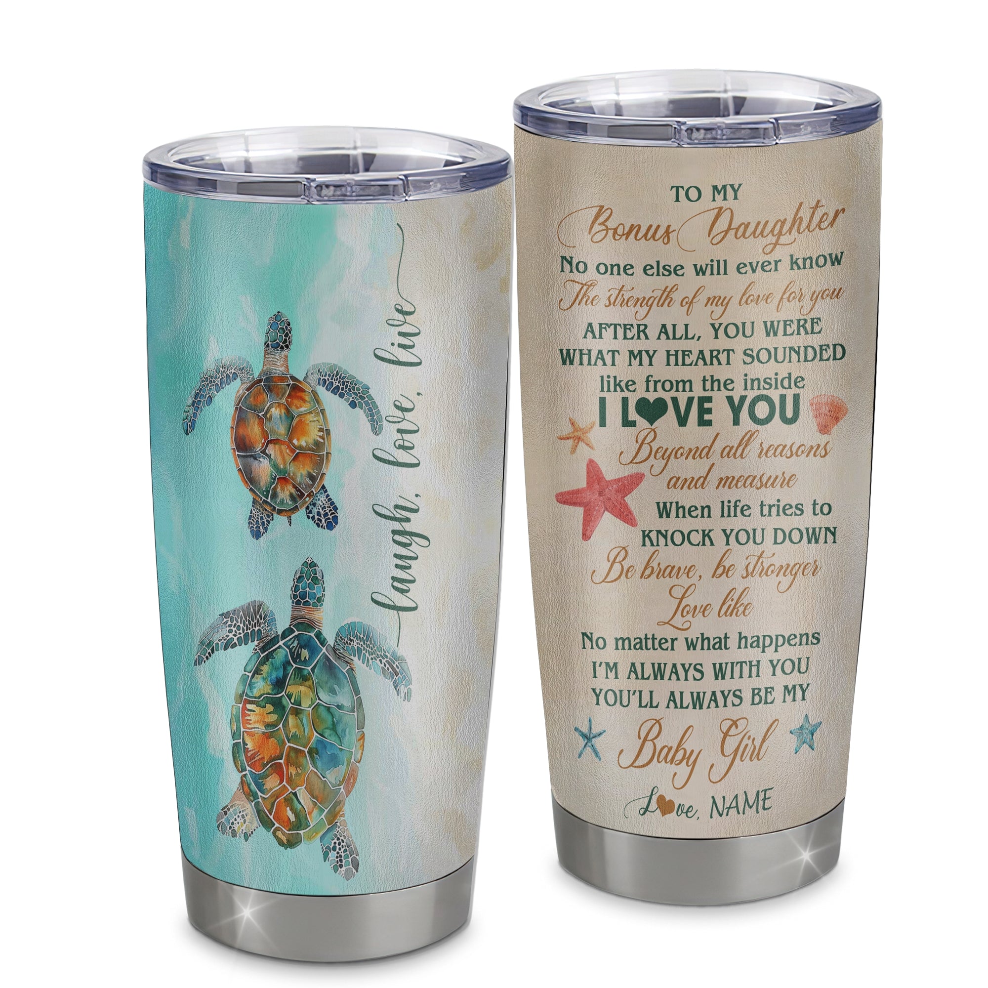 Personalized To My Bonus Daughter Tumbler From Stepmom Stainless Steel Cup Turtle Laugh Love Live I Love You Stepdaughter Birthday Graduation Christmas Travel Mug | siriusteestore