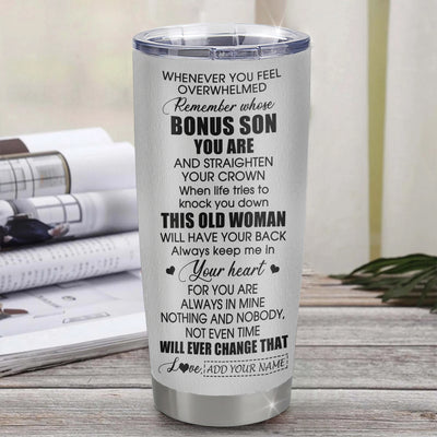 Personalized To My Bonus Son Gifts Tumbler From Stepmom Stepdad Whenever Woman Unique Birthday Gifts For Stepson Graduation Christmas Custom Stainless Steel Travel Mug | siriusteestore