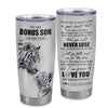 Personalized To My Bonus Son Tumbler From Stepmother Stepdad You Will Never Lose White Tiger Stepson Birthday Gifts Christmas Custom Stainless Steel Cup Travel Mug | siriusteestore