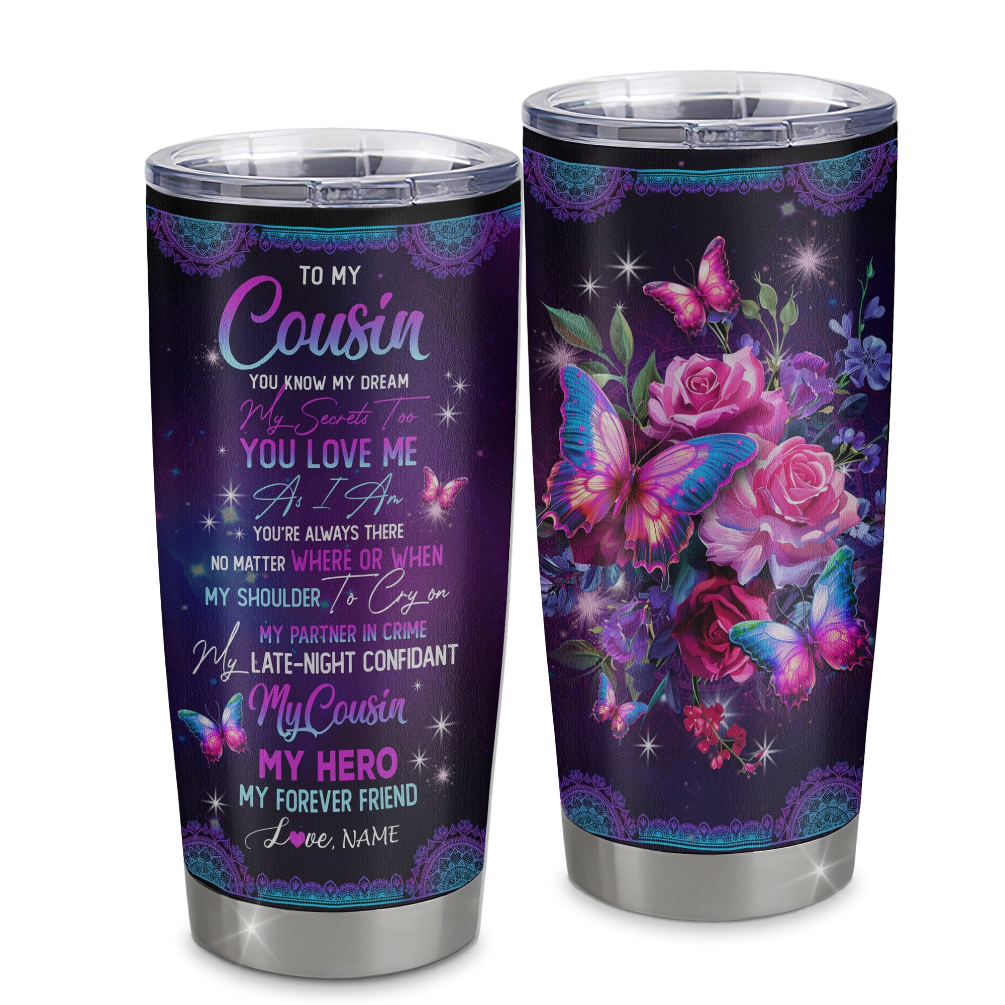 Personalized To My Cousin Stainless Steel Tumbler Cup My Hero My Forever Friend Flower Bufterfly Mermaid Cousin Birthday Graduation Christmas Travel Mug | siriusteestore