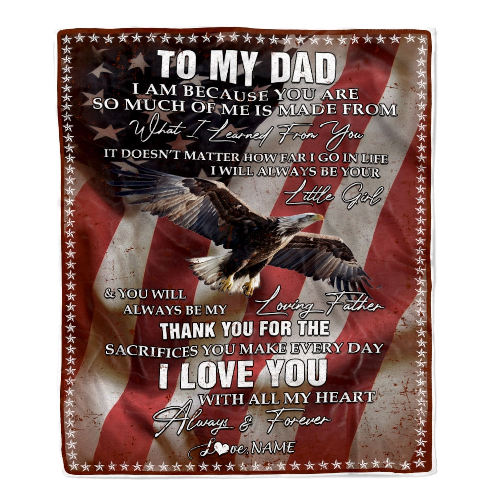 Personalized To My Dad Blanket from Daughter I Am Because You Are Eagle American Flag Dad Father's Day Birthday Christmas Customized Fleece Blanket | siriusteestore