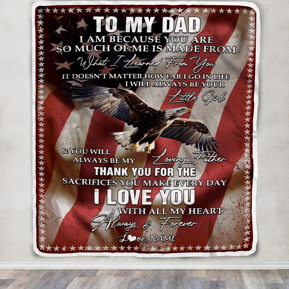 Personalized To My Dad Blanket from Daughter I Am Because You Are Eagle American Flag Dad Father's Day Birthday Christmas Customized Fleece Blanket | siriusteestore