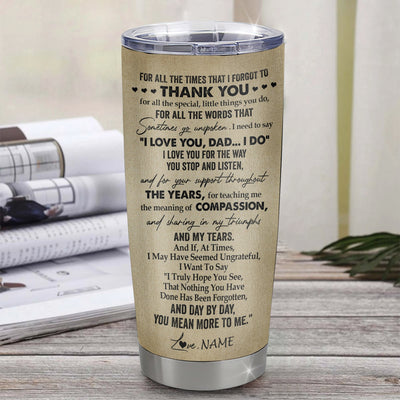 Personalized To My Dad Tumbler From Daughter Stainless Steel Cup For All The Times That I Forgot To Thank You Dad Birthday Fathers Day Christmas Travel Mug | siriusteestore