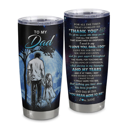 Personalized To My Dad Tumbler From Daughter Stainless Steel Cup Thank You Day By Day Dad Birthday Fathers Day Thanksgiving Christmas Travel Mug | siriusteestore