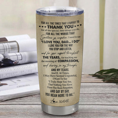 Personalized To My Dad Tumbler From Son Stainless Steel Cup For All The Times That I Forgot To Thank You Dad Birthday Fathers Day Christmas Travel Mug | siriusteestore
