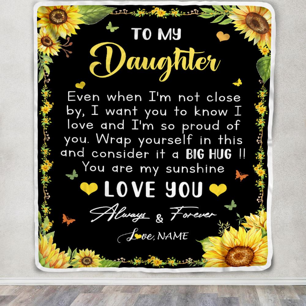Personalized To My Daughter Blanket From Mom Dad Even When I'm Not Close Sunflower Daughter Birthday Gifts Graduation Christmas Customized Fleece Blanket | siriusteestore