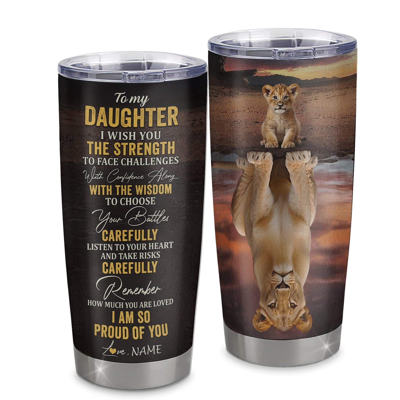 Personalized To My Daughter From Mom Dad Mother Stainless Steel Tumbler Cup I Wish You The Strength Lion Daughter Birthday Graduation Christmas Travel Mug | siriusteestore