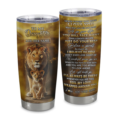Personalized To My Daughter Gifts Tumbler From Dad Father Never Forget How Much I Love You Lion Daughter Birthday Gifts Christmas Custom Stainless Steel Travel Mug | siriusteestore