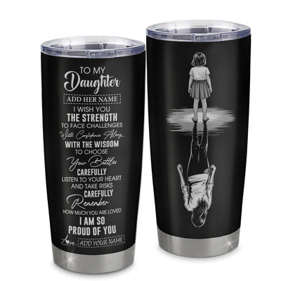 Personalized To My Daughter Gifts Tumbler From Mom Dad Father I Wish You The Strength Daughter Birthday Gifts Christmas Graduation Custom Stainless Steel Travel Mug | siriusteestore
