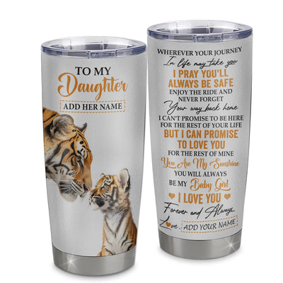 Personalized To My Daughter Gifts Tumbler From Mom Dad Mother Wherever Your Journey In Life Tiger Daughter Birthday Gifts Custom Stainless Steel Travel Mug | siriusteestore