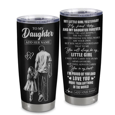 Personalized To My Daughter Tumbler From Dad Father My Little Girl My Friend Proud And Love Daughter Birthday Gifts Graduation Christmas Custom Stainless Steel Mug | siriusteestore