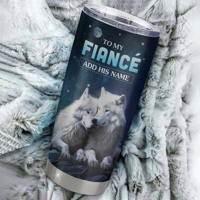Personalized To My Fiancé Tumbler From Fiancée I Want You Wolf Fiancé Birthday Gifts For Him Anniversary Valentines Christmas Custom Stainless Steel Travel Mug | siriusteestore