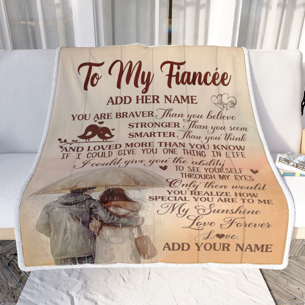 Personalized To My Fiancée Blanket From Fiancé You Are Braver Fiancee Birthday Gifts Anniversary Romantic Valentines Day Christmas Customized Fleece Blanket | siriusteestore