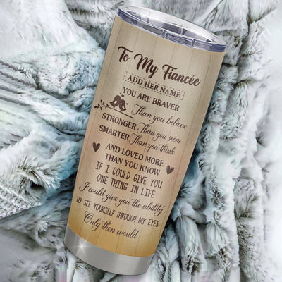 Personalized To My Fiancée Gifts Tumbler From Fiancé You Are Braver Fiancee Birthday Gifts Anniversary Romantic Valentines Christmas Custom Stainless Steel Travel Mug | siriusteestore